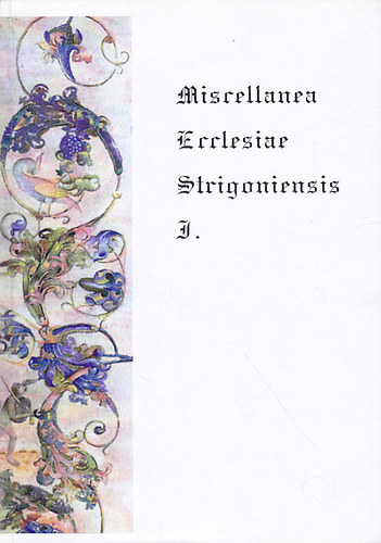 Miscellanea Ecclesiae Strigoniensis I.