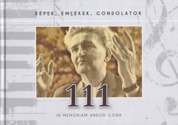 Kpek, emlkek, gondolatok: 111 -  in memoriam Andor Ilona (dediklt)