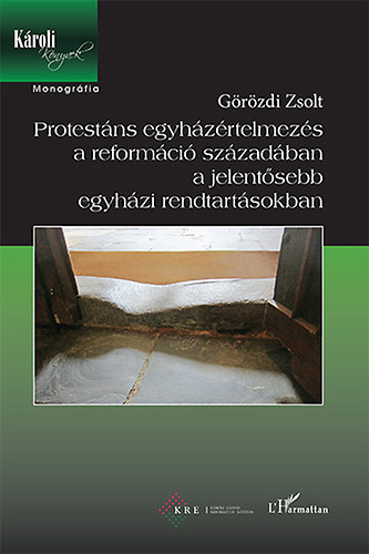 Protestns egyhzrtelmezs a reformci szzadban a jelentsebb egyhzi rendtartsokban