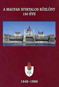 Dr. Kiss Elemr  (szerk.) - A Magyar Hivatalos Kzlny 150 ve 1848-1998