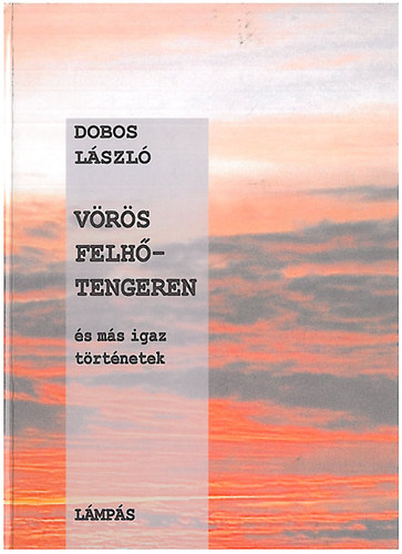 V�r�s felh�tengeren �s m�s igaz t�rt�netek