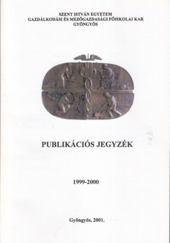 Publik�ci�s jegyz�k 1999-2000 ( Szent Istv�n Egyetem Gazd�lkod�si �s Mez�gazdas�gi F�iskolai Kar Gy�ngy�s 2001 )