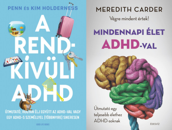 Penn Holderness Kim Holderness, Meredith Carder - 2 knyv az ADHD-rl: A rendkvli ADHD - tmutat, hogyan lj egytt az ADHD-val vagy egy ADHD-s szemllyel (tbbnyire) sikeresen + Mindennapi let ADHD-val