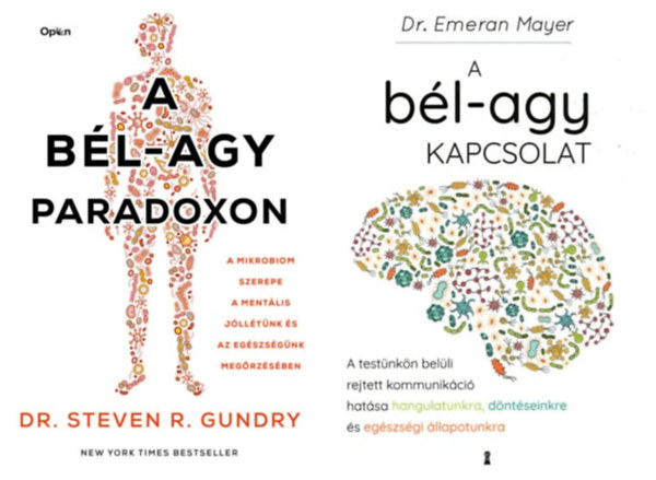 Dr. Dr. Steven R. Gundry Emeran Mayer - 2 db könyv a bél-agy kapcsolatról: A bél-agy kapcsolat - A testünkön belüli rejtett kommunikáció hatása hangulatunkra, döntéseinkre és egészségi állapotunkra + A bél-agy paradoxon - A mikrobiom szerepe a mentális jóllétünk és az