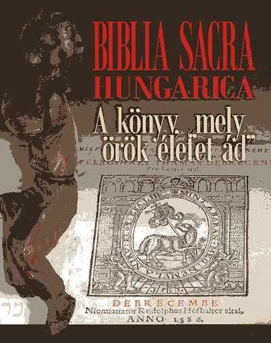 Biblia Sacra Hungarica - A knyv, mely "rk letet d"