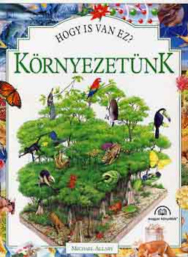 Michael Allaby - Hogy is van ez? K�rnyezet�nk