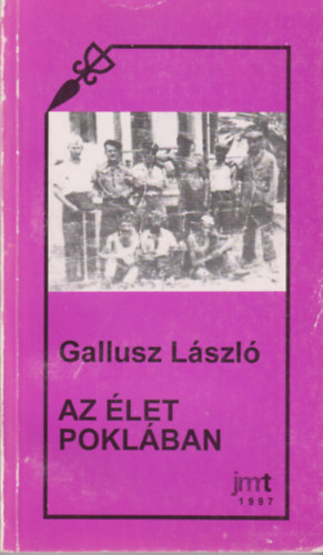 Gallusz L�szl� - Az �let pokl�ban (B�cskaiak vallom�sa az oroszorsz�gi hadifogs�gr�l)