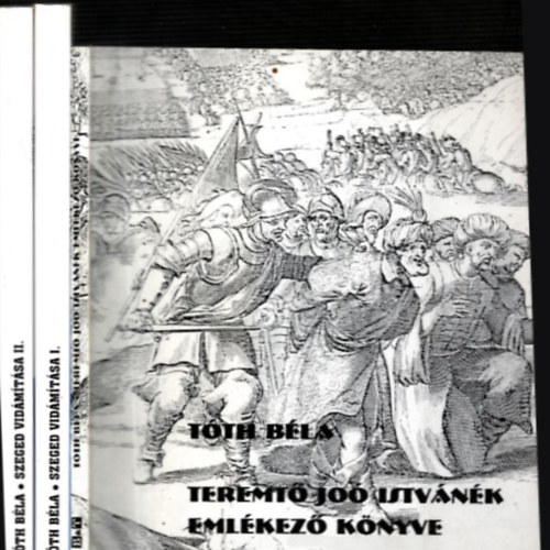 Tth Bla mvek: 2 m 3 ktetben: Teremt Jo Istvnk emlkez knyve + Szeged vidmtsa I-II.