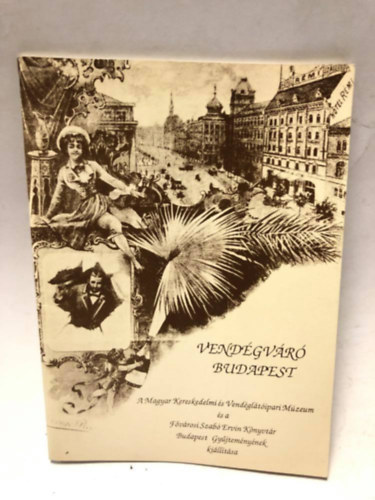 Vendégváró Budapest. A fővárosi vendéglátás és idegenforgalom a városfejlődés tükrében 1873-1930 .Kiállítási Katalógus.