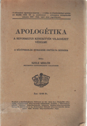 Szele Mikls - Apologtika-A a reformtus keresztyn vilgnzet vdelme