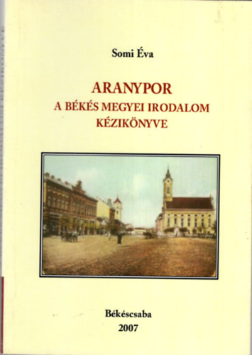 Aranypor - A Bks megyei irodalom kziknyve Bkscsaba, 2007