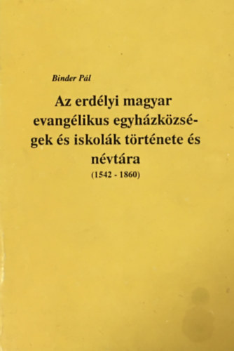 Binder Pál - Az erdélyi magyar evangélikus egyházközségek és iskolák története és névtára