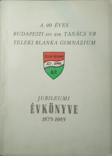 A budapesti XIV. ker. tancs VB. Teleki Blanka Gimnzium vknyve az 1962-63 tanvrl az iskola fennllsnak 90. vben