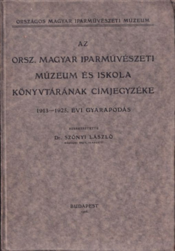 Az Orszgos Magyar Iparmvszeti Mzeum s Iskola Knyvtrnak cmjegyzke (1913-1925. vi gyarapods)