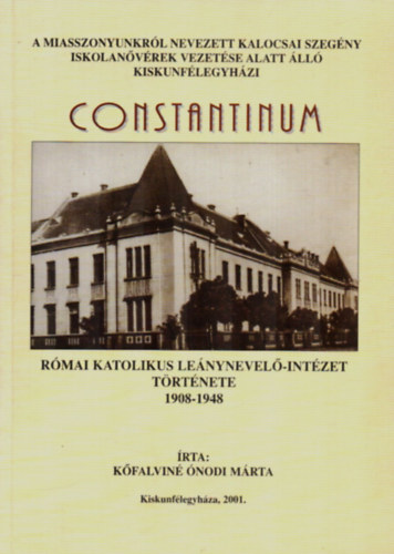 Kfalvin nodi Mrta - Constantinum-Rmai Katolikus Lenynevel-Intzet Trtnete 1908-1948.