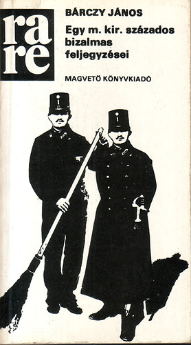 B�rczy J�nos - Egy m. kir. sz�zados bizalmas feljegyz�sei