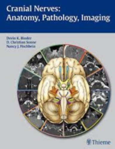 D. Christian Sonne, Nancy J. Fischbein Devin K. Binder - Cranial Nerves: Anatomy, Pathology, Imaging
