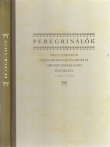 Drnyei Sndor  (szerk) - Peregrinlk- 43 Magyarorszgi s erdlyi orvostanhallgat letrajza 1683-1783.