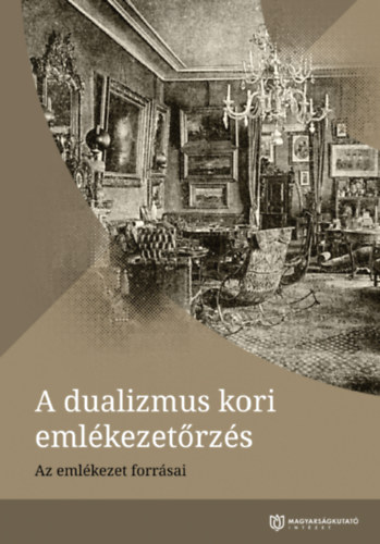 Fab� Edit  (szerk.) - A dualizmus kori eml�kezet�rz�s - Az eml�kezet forr�sai