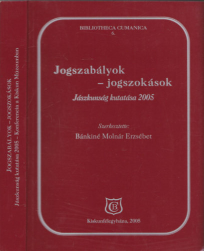 Jogszablyok - jogszoksok (Jszkunsg kutatsa 2005) (Bibliotheca Cumanica 6.)