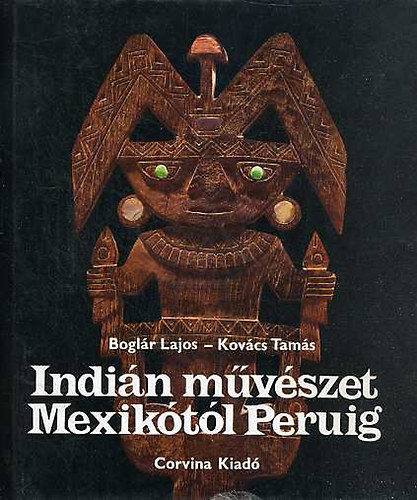 Indin mvszet Mexiktl Peruig   - Fekete-fehr, sznes fotkkal gazdagon illusztrlva.