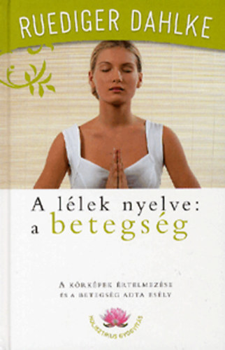 A l�lek nyelve: a betegs�g (A k�rk�pek �rtelmez�se �s a betegs�g adta es�ly)