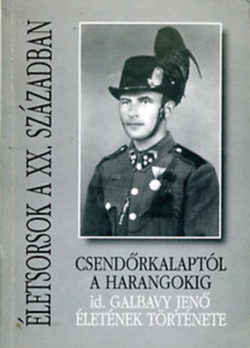 Csendrkalaptl a harangokig (id. Galbavy Jen letnek trtnete)