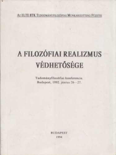 A filozfiai realizmus vdhetsge- Tudomnyfilozfiai konferencia Budapest, 1992. jnius 26-27