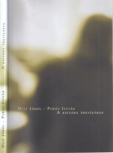 Perjés István Ollé János - A katedra árnyékában (dedikált)- A tanárjelöltek kulcskompetenciáinak dimenziói egy empirikus vizsgálat tükrében