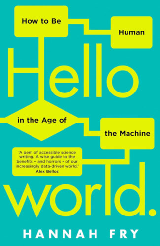 Hello World: How to be Human in the Age of the Machine