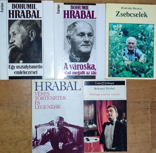 Bohumil Hrabal - 5db Bohumil Hrabal könyv - Őfelsége pincére voltam, Zsebcselek, Véres történetek és legendák, A városka, ahol megállt az idő, Egy osztályismétlő emlékezései