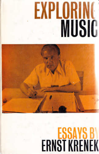 EXPLORING MUSIC. ESSAYS BY ERNST KRENEK
