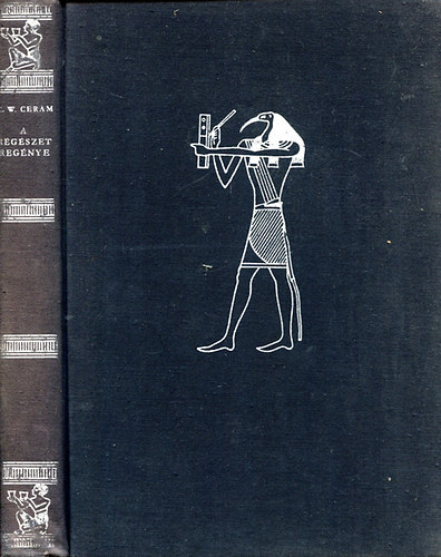 SZERZ C. W. Ceram FORDT Gottschlig Ferenc LEKTOR Borzsk Istvn - A rgszet regnye     - A piramisok knyve - A tornyok knyve - A lpcsk knyve - A szobrok knyve (Fekete-fehr fotkkal illusztrlva. II. kiads.)