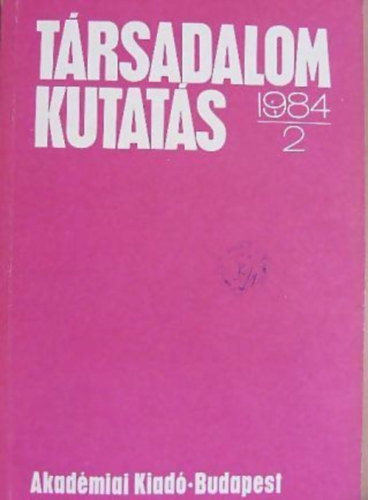 Trsadalomkutats 1984/2. A Magyar Tudomnyos Akadmia Gazdasg- s Jogtudomnyok Osztlynak folyirata/2. szm