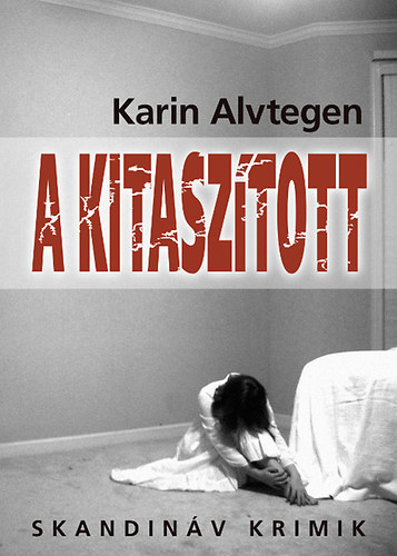 Szerz Karin Alvtegen Szerkeszt Kukucska Zsfia Fordt Torma Pter Lektor Thsz Dra - A kitasztott (Saknad) - Skandinv Krimik - Fordtotta: Torma Pter