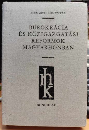 Brokrcia s kzigazgatsi reformok Magyarhonban (NEMZETI KNYVTR)