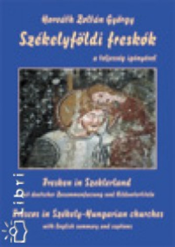 Szkelyfldi freskk    - Sznes s fekete-fehr illusztrcikkal. Angol s nmet nyelv sszefoglalt s kpalrsokat tartalmaz. 2. kiads nhny kiegszt adattal.