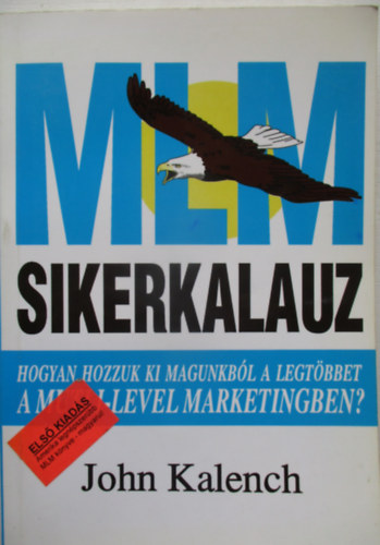 MLM-sikerkalauz HOGYAN HOZZUK KI MAGUNKBL A LEGTBBET A MULTI-LEVEL MARKETINGBEN?