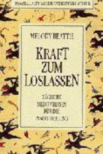 Kraft zum Loslassen: Tagliche Meditationen fr die innere Heilung (Elengedsi er: Napi meditcik a bels gygyuls rdekben)