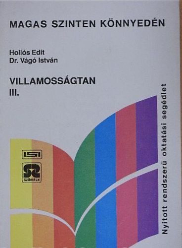 Dr. V�g� Istv�n Holl�s Edit - Villamoss�gtan III. (Nyitott rendszer� k�pz�s - t�voktat�s - oktat�si seg�dlete/Tank�nyv)