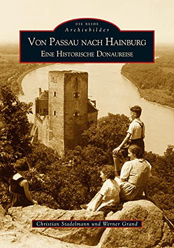 Christian Stadelmann Werner Grand - Von Passau nach Hainburg: Eine historische Donaureise