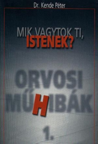 Mik vagytok ti, Istenek? - Orvosi műhibák 1.