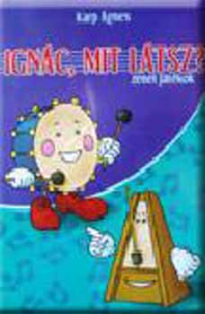 Ign�c, mit l�tsz? (zenei j�t�kok)