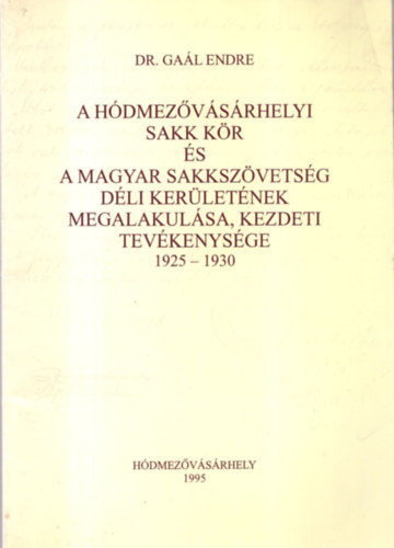 A Hdmezvsrhelyi Sakk Kr s a Magyar Sakkszvetsg Dli Kerletnek megalakulsa, kezdeti tevkenysge 1925-1930