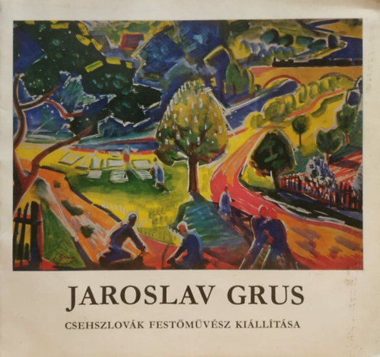 Jaroslav Grus: Csehszlovk festmvsz killtsa - Ernst Mzeum, Budapest, 1973, jnius 14-jlius 8