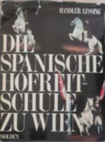 Die spanische hofreitschule zu Wien - A bcsi spanyol lovasiskola (Nmet nyelven)