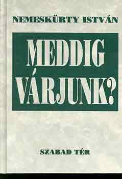 Meddig vrjunk?