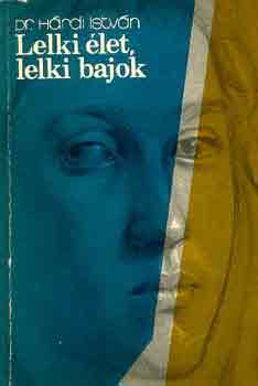 Lelki �let, lelki bajok      - Az ismeretlen embert�l az emberismeretig - �rzelmek �s emberek - Az ember �s a szorong�s - �mor �s Pszich� (�tdolgozott kiad�s)