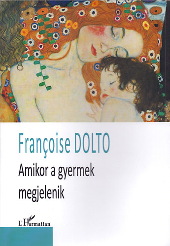 Francoise Dolto - Amikor a gyermek megjelenik