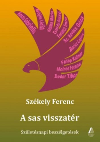 Szkely Ferenc - A sas visszatr - Szletsnapi beszlgetsek